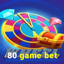 80 game bet